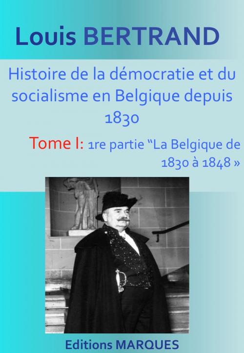Cover of the book Histoire de la démocratie et du socialisme en Belgique depuis 1830 by Louis Bertrand, Editions MARQUES