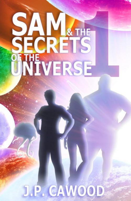 Cover of the book Sam & The Secrets of the Universe by JP Cawood, HEROmation