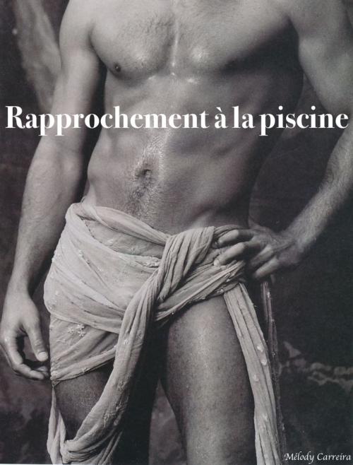 Cover of the book Rapprochement à la piscine by Mélody Carreira, Mélody Carreira