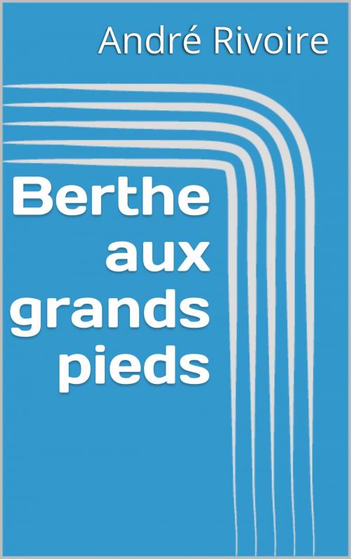 Cover of the book Berthe aux grands pieds by André Rivoire, CP