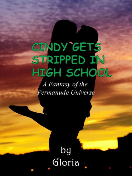 Cover of the book Cindy Gets Stripped in High School by Gloria, Books by Gloria