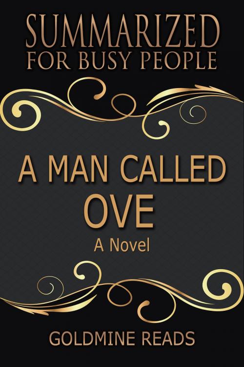 Cover of the book Summary: A Man Called Ove - Summarized for Busy People by Goldmine Reads, Goldmine Reads
