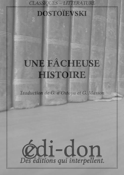 Cover of the book Une fâcheuse histoire by Dostoïevski, Edi-don