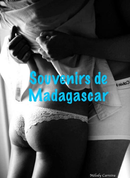 Cover of the book Souvenirs de Madagascar by Mélody Carreira, Mélody Carreira