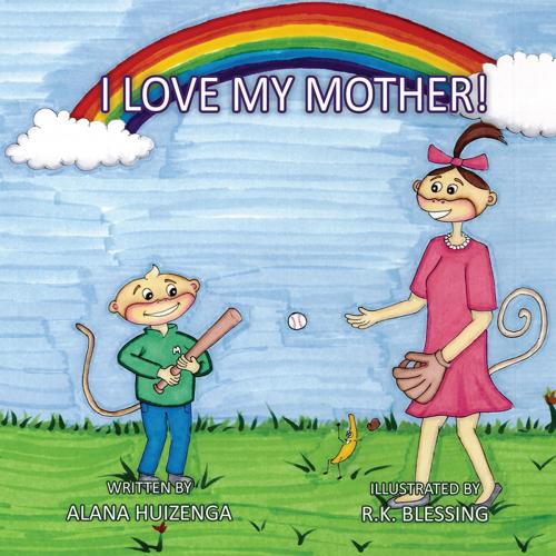 Cover of the book I Love My Mother by Alana Huizenga, Proving Press