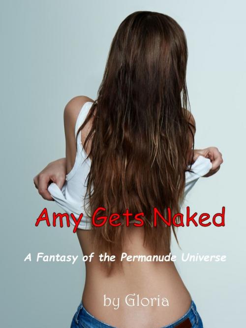 Cover of the book Amy Gets Naked by Gloria, Books by Gloria