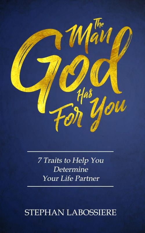 Cover of the book The Man God Has For You by Stephan Labossiere, Highly Favored Publishing
