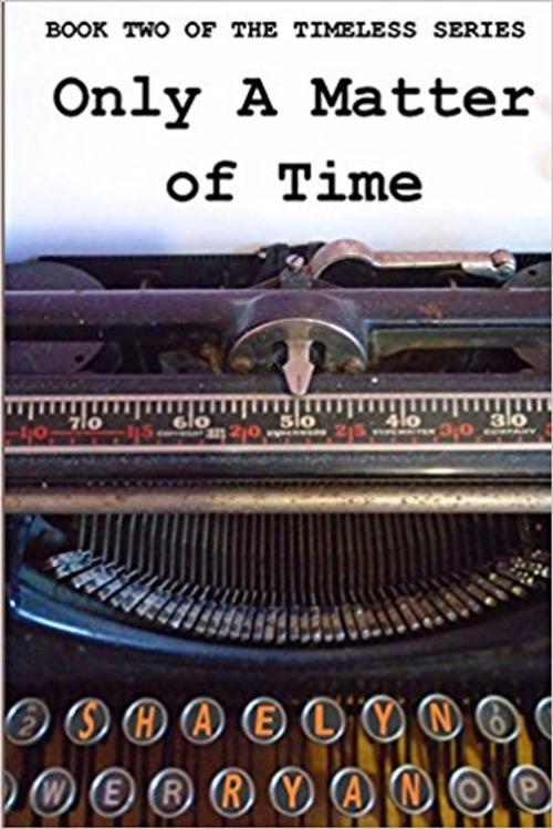 Cover of the book Only a Matter of Time by Shaelyn Ryan, Timeless Publishing
