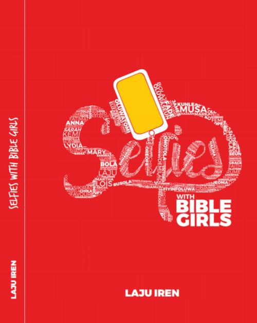 Cover of the book Selfies With Bible Girls by Laju Iren, Laju Iren