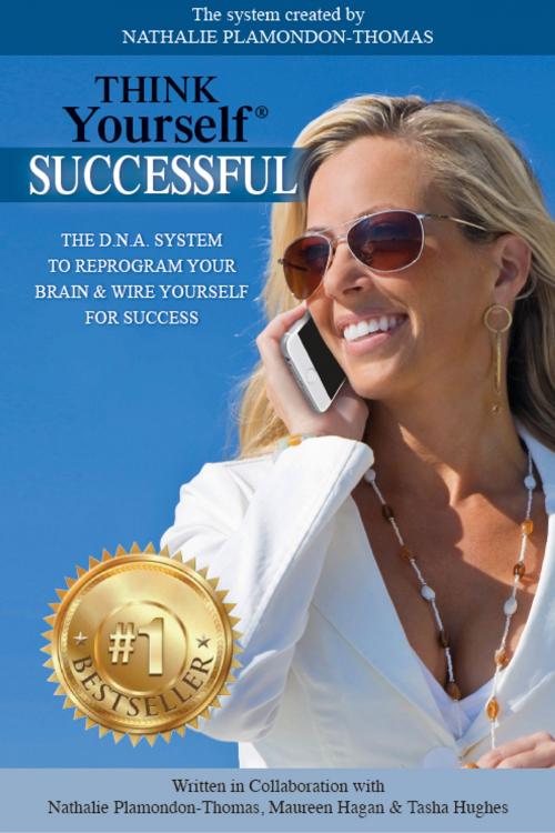 Cover of the book Think Yourself Successful by Nathalie Plamondon-Thomas, Maureen Hagan, Tasha Hughes, Prominence Publishing