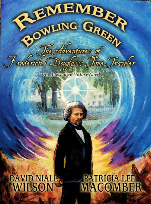 Cover of the book Remember Bowling Green: The Adventures of Frederick Douglass - Time Traveler by David Niall Wilson, Patricia Lee Macomber, Crossroad Press