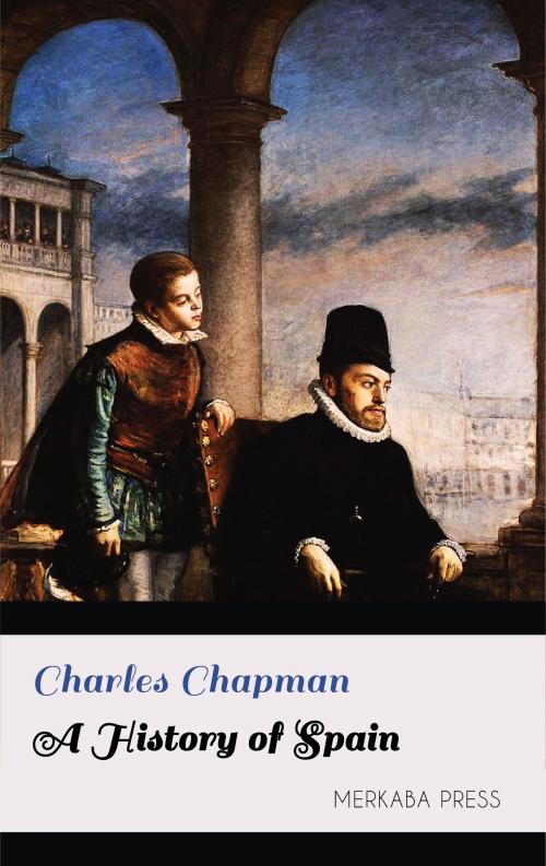 Cover of the book A History of Spain by Charles Chapman, PublishDrive