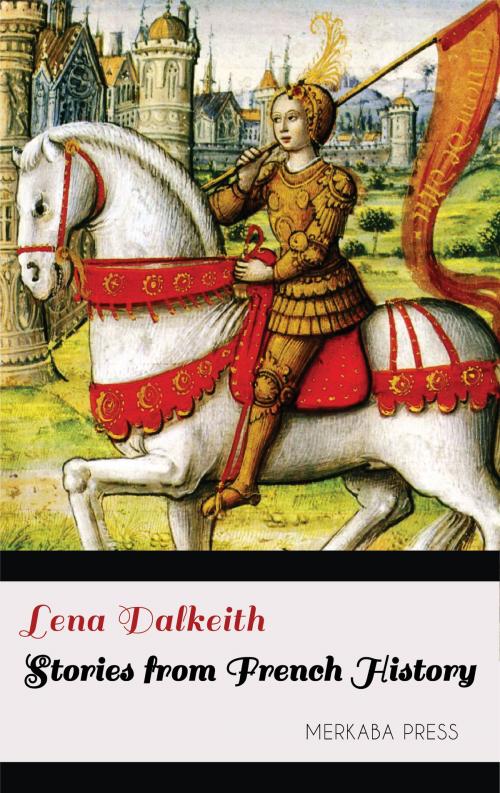 Cover of the book Stories from French History by Lena Dalkeith, PublishDrive