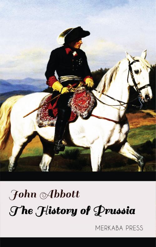 Cover of the book The History of Prussia by John Abbott, PublishDrive
