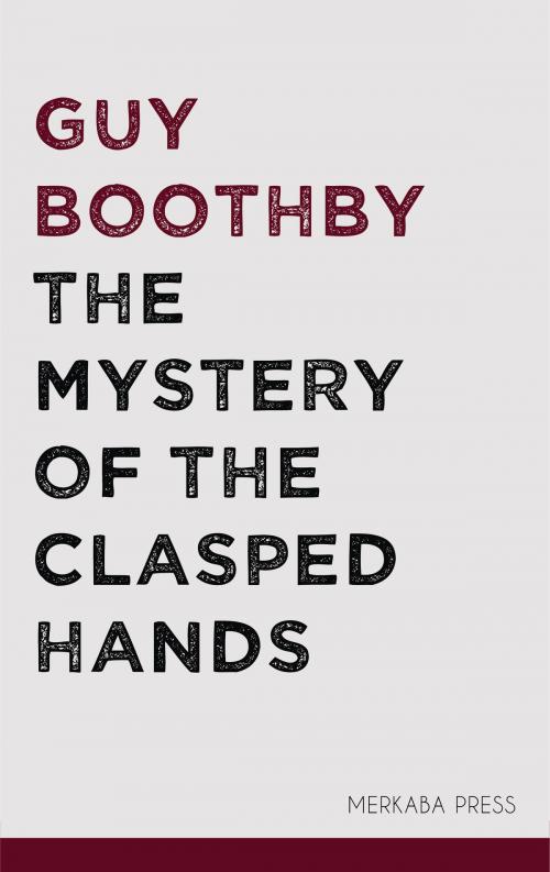 Cover of the book The Mystery of the Clasped Hands by Guy Boothby, PublishDrive