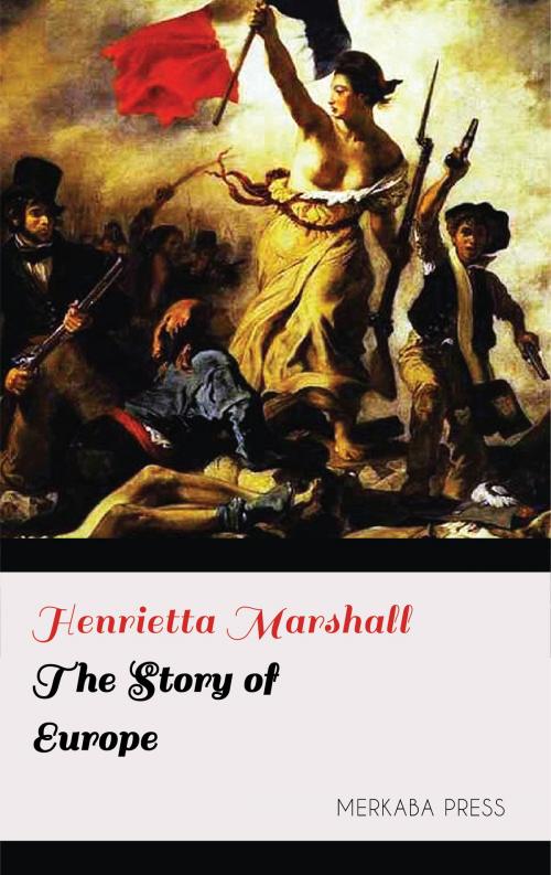 Cover of the book The Story of Europe by Henrietta Marshall, PublishDrive