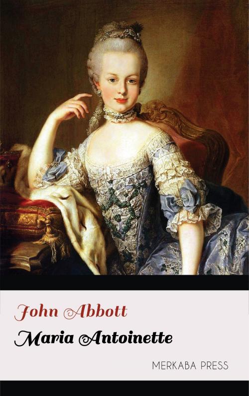 Cover of the book Maria Antoinette by John Abbott, PublishDrive