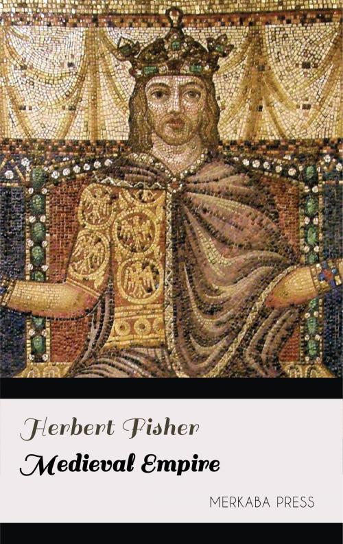 Cover of the book Medieval Empire by Herbert Fisher, PublishDrive