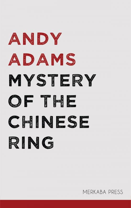 Cover of the book Mystery of the Chinese Ring by Andy Adams, PublishDrive