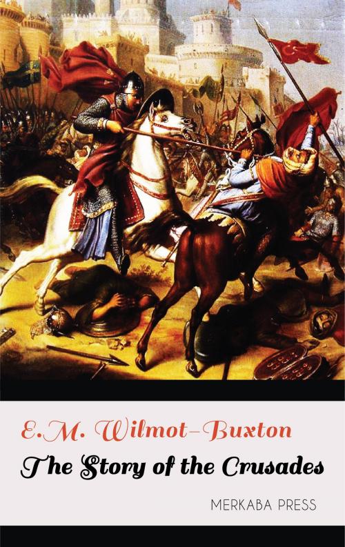 Cover of the book The Story of the Crusades by E.M. Wilmot-Buxton, PublishDrive
