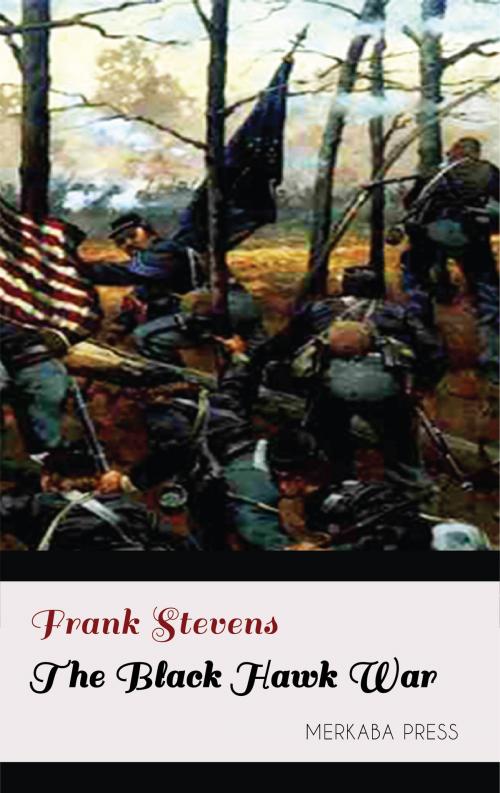Cover of the book The Black Hawk War by Frank Stevens, PublishDrive