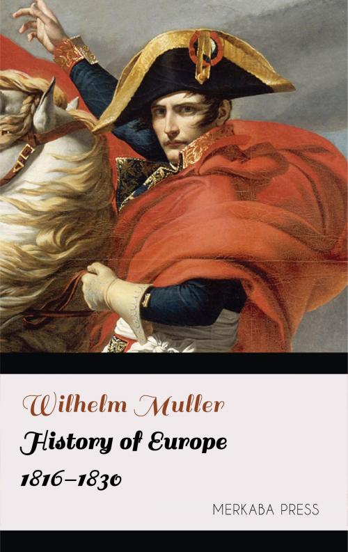 Cover of the book History of Europe 1816-1830 by Wilhelm Muller, PublishDrive
