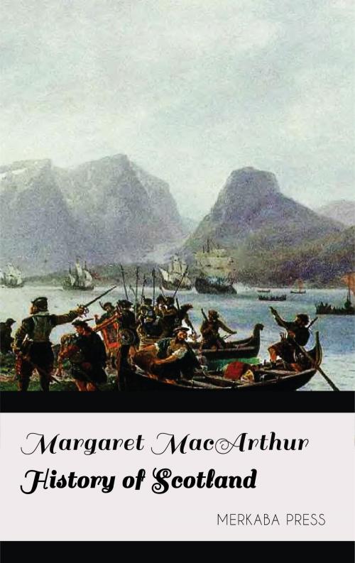 Cover of the book History of Scotland by Margaret MacArthur, PublishDrive