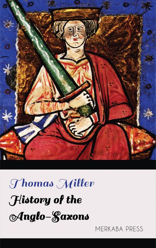 Cover of the book History of the Anglo-Saxons by Thomas Miller, PublishDrive