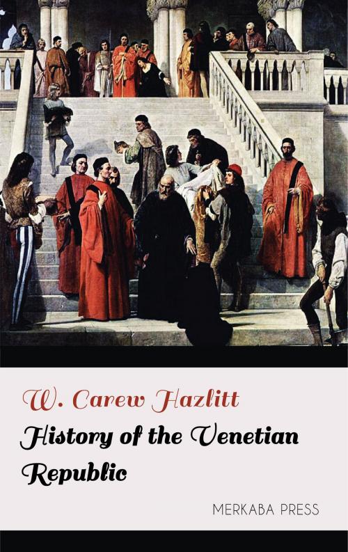 Cover of the book History of the Venetian Republic by W. Carew Hazlitt, PublishDrive
