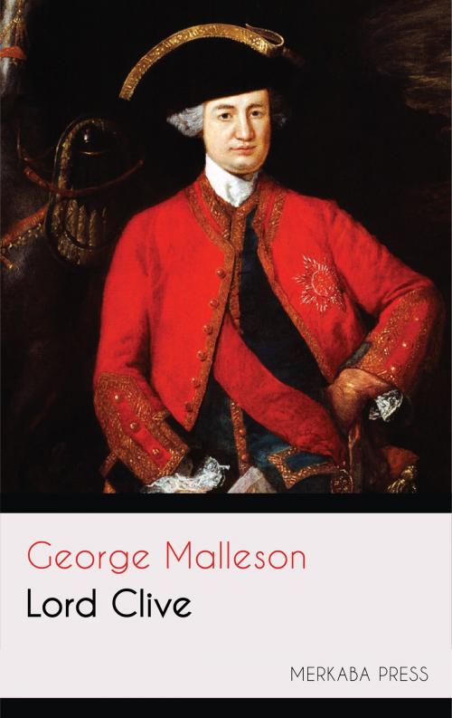 Cover of the book Lord Clive by George Malleson, PublishDrive