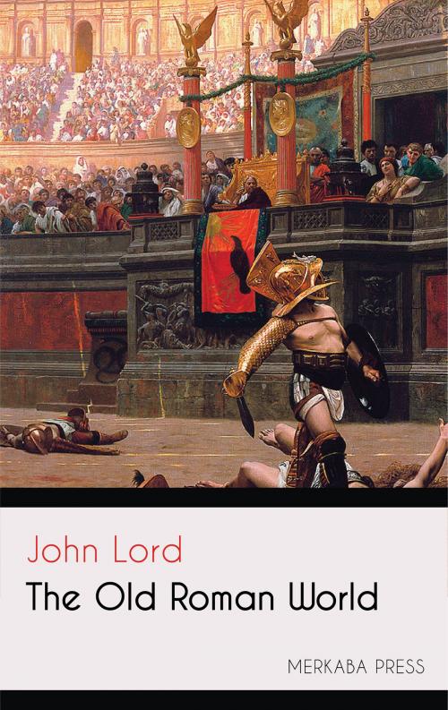 Cover of the book The Old Roman World by John Lord, PublishDrive