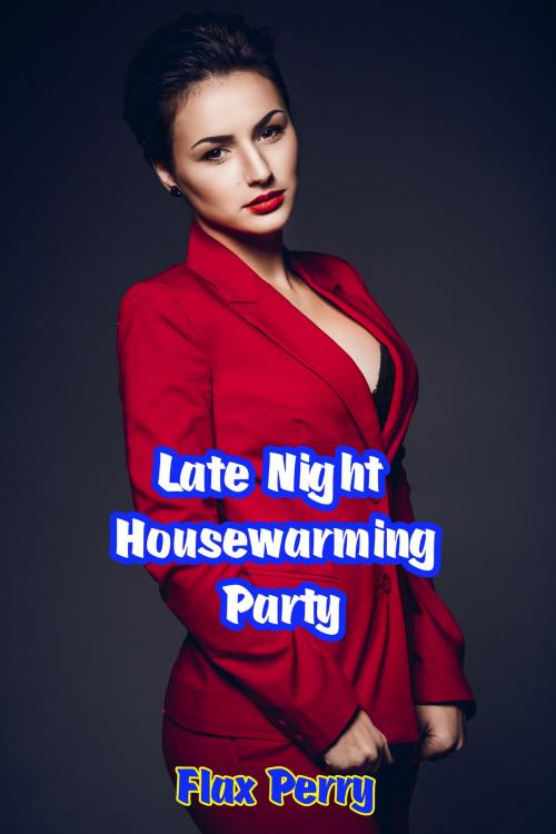 Cover of the book Late Night Housewarming Party by Flax Perry, PublishDrive