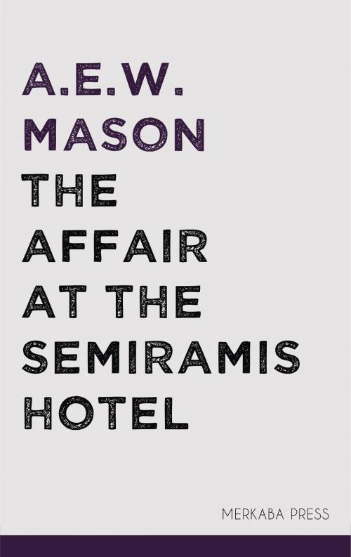 Cover of the book The Affair at the Semiramis Hotel by A.E.W. Mason, PublishDrive