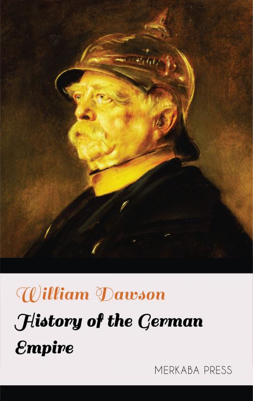 Cover of the book History of the German Empire by William Dawson, PublishDrive