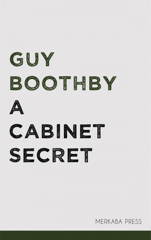 Cover of the book A Cabinet Secret by Guy Boothby, PublishDrive