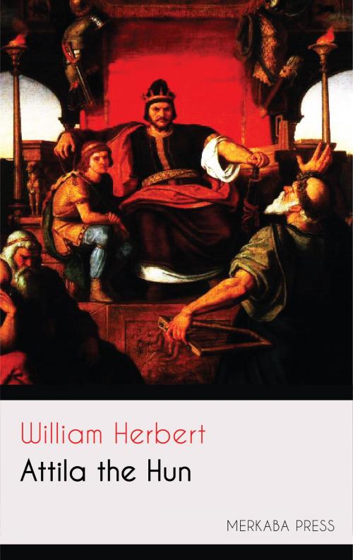 Cover of the book Attila the Hun by William Herbert, PublishDrive