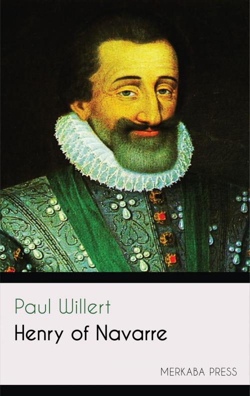 Cover of the book Henry of Navarre by Paul Willert, PublishDrive