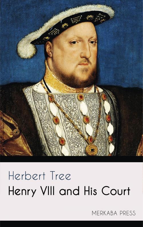 Cover of the book Henry VIII and His Court by Herbert Tree, PublishDrive