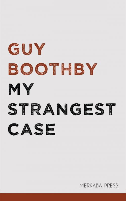 Cover of the book My Strangest Case by Guy Boothby, PublishDrive