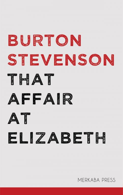 Cover of the book That Affair at Elizabeth by Burton Stevenson, PublishDrive