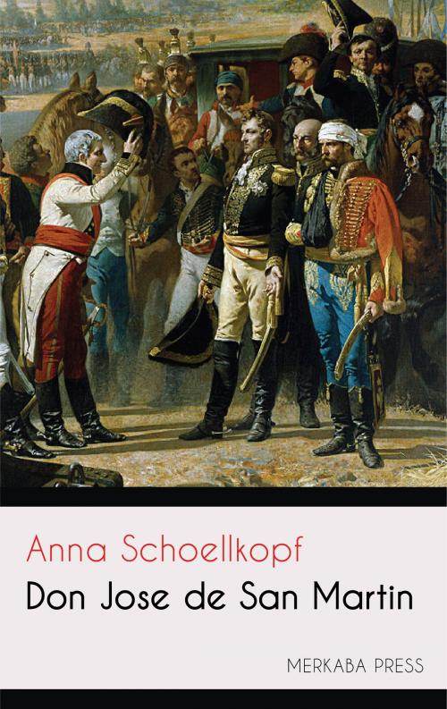 Cover of the book Don Jose de San Martin by Anna Schoellkopf, PublishDrive