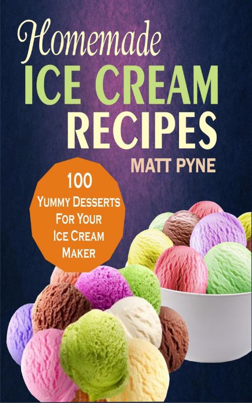 Cover of the book Homemade Ice Cream Recipes by Matt Pyne, Mayorline