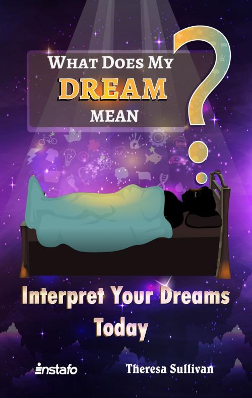 Cover of the book What Does My Dream Mean? by Instafo, Theresa Sullivan, Instafo