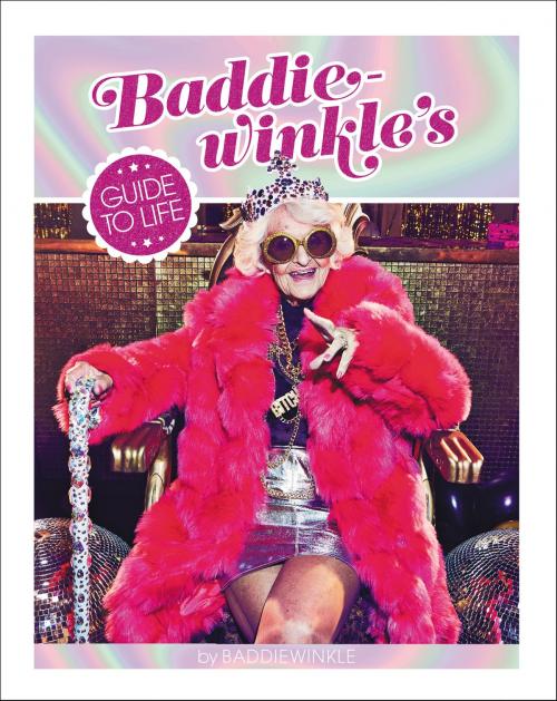 Cover of the book Baddiewinkle's Guide to Life by Baddiewinkle, Harper Design