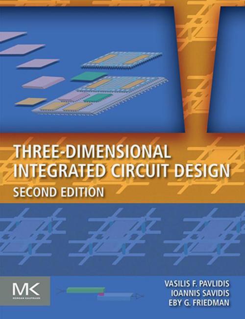 Cover of the book Three-Dimensional Integrated Circuit Design by Vasilis F. Pavlidis, Ioannis Savidis, Eby G. Friedman, Elsevier Science