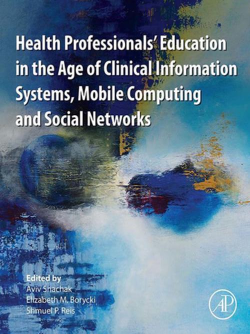 Cover of the book Health Professionals' Education in the Age of Clinical Information Systems, Mobile Computing and Social Networks by , Elsevier Science