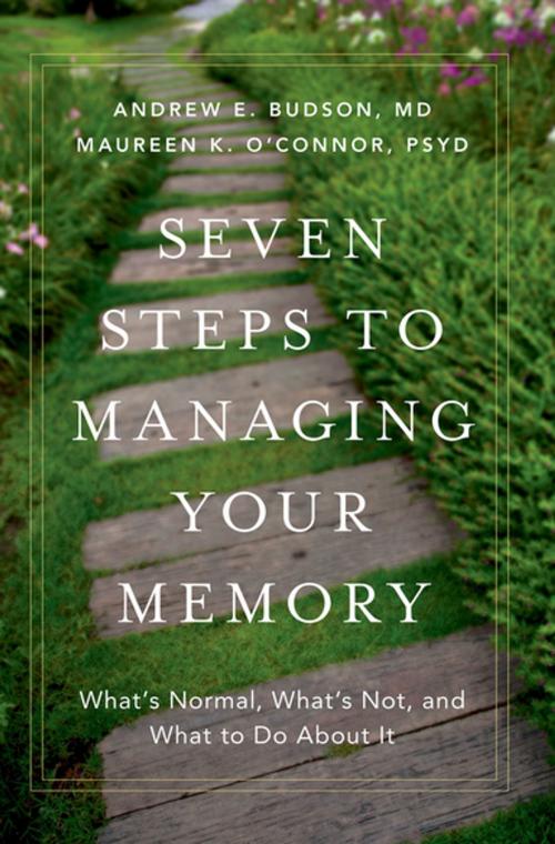 Cover of the book Seven Steps to Managing Your Memory by Andrew E. Budson, MD, Maureen K. O'Connor, Psy.D, Oxford University Press