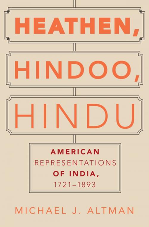 Cover of the book Heathen, Hindoo, Hindu by Michael J. Altman, Oxford University Press