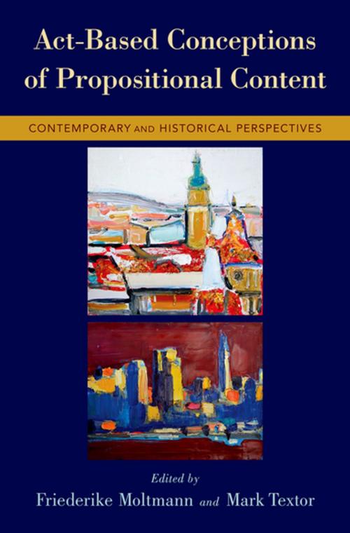 Cover of the book Act-Based Conceptions of Propositional Content by , Oxford University Press