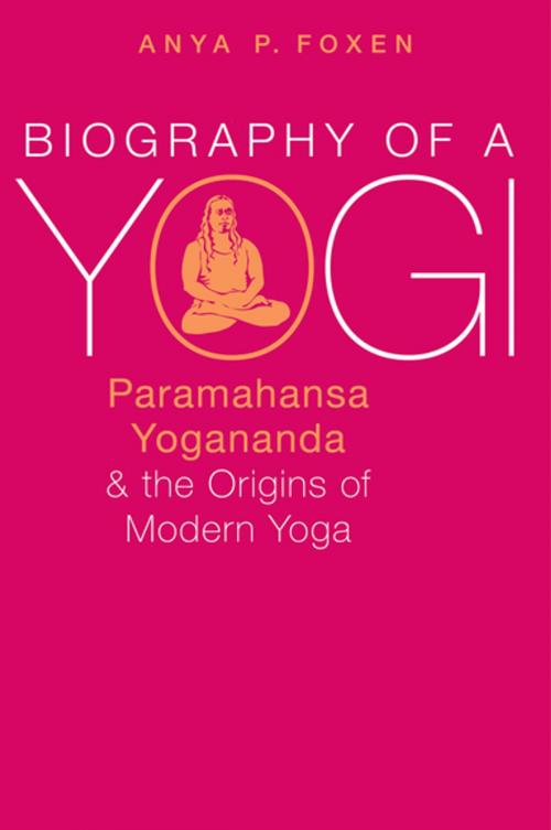 Cover of the book Biography of a Yogi by Anya P. Foxen, Oxford University Press